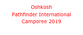 Oshkosh
Pathfinder International Camporee 2019